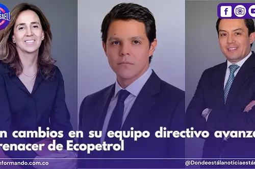 Con cambios en equipo directivo avanza renacer de Ecopetrol